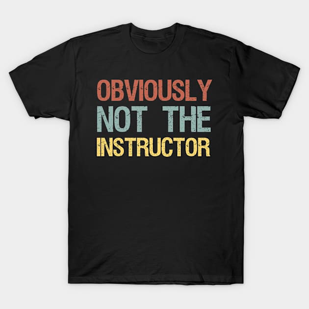 Obviously Not the Instructor - Funny Workout Gift - Fitness Women Gift / Gym Women - Workout / Birthday Gift Idea Vintage Design T-Shirt by First look